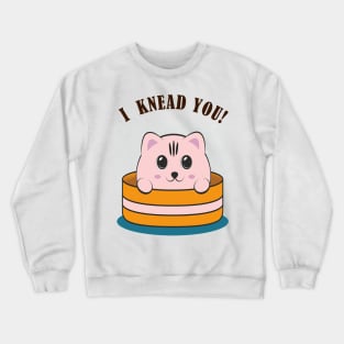 Knead you Crewneck Sweatshirt